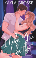 Image of book cover I Like You Like That by Kayla Grosse